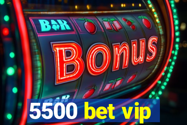5500 bet vip